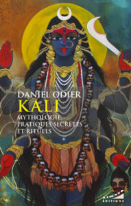 Kali. Mythologie, pratiques secrètes et rituels